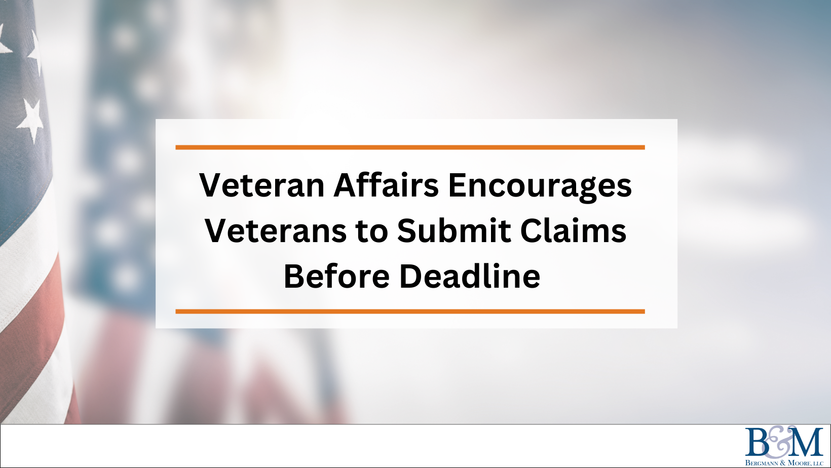 Veteran Affairs Encourages Veterans to Submit Claims Before Deadline